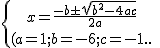 \{{x=\frac{-b\pm\sqrt{b^2-4ac}}{2a}\atop (a=1;b=-6;c=-1).}\
